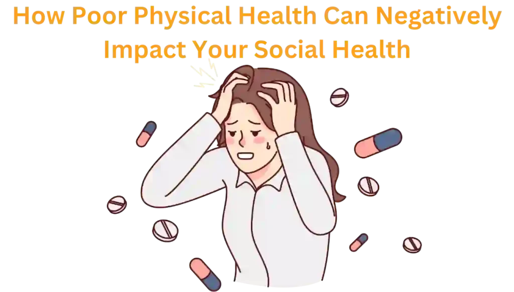 Explain How Poor Physical Health May Affect Your Social Health