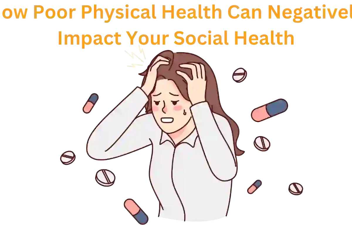 Explain How Poor Physical Health May Affect Your Social Health