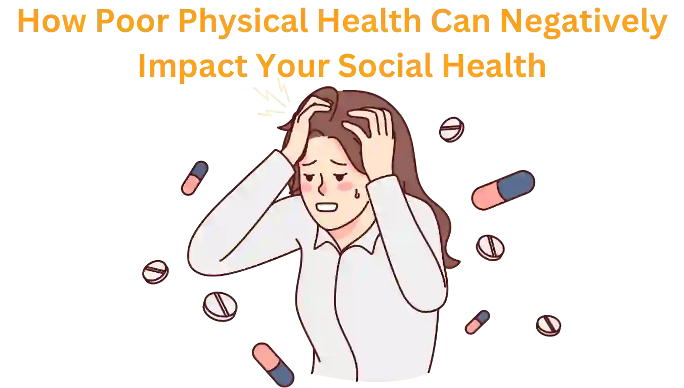 Explain How Poor Physical Health May Affect Your Social Health